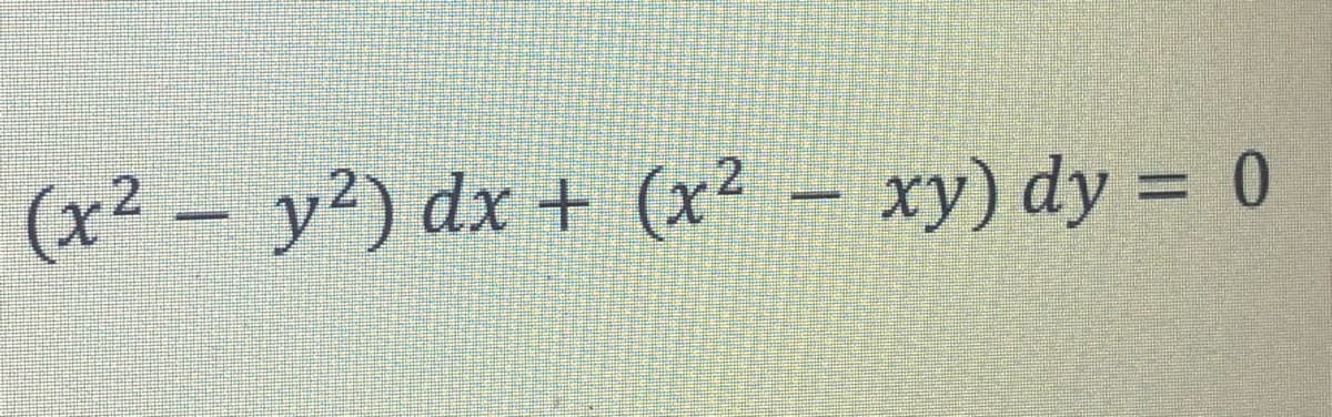 (x² – y²) dx + (x² – xy) dy = 0
