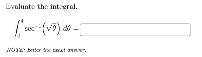 Evaluate the integral.
sec
do
%3|
2
NOTE: Enter the exact answer.
