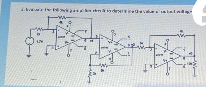 2. Evaluate the following amplifier circuit to determine the value of output voltage
2
1N
AN
V.
P
6 M
5
V+
9741
9k
2
V.
GAMI
6
v3