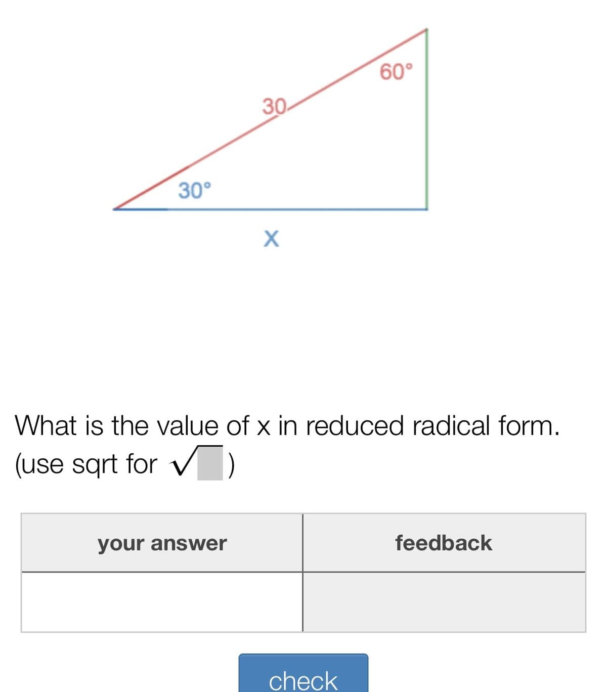 60°
30
30°
What is the value of x in reduced radical form.
(use sqrt for v D
your answer
feedback
check

