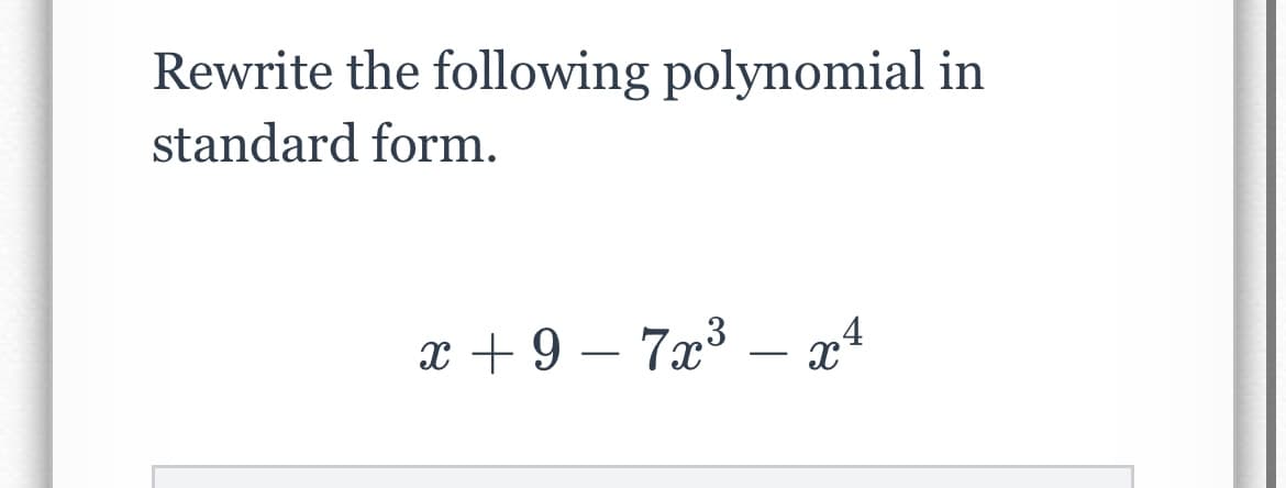 Rewrite the following polynomial in
standard form.
x+9-7x³ x4
-