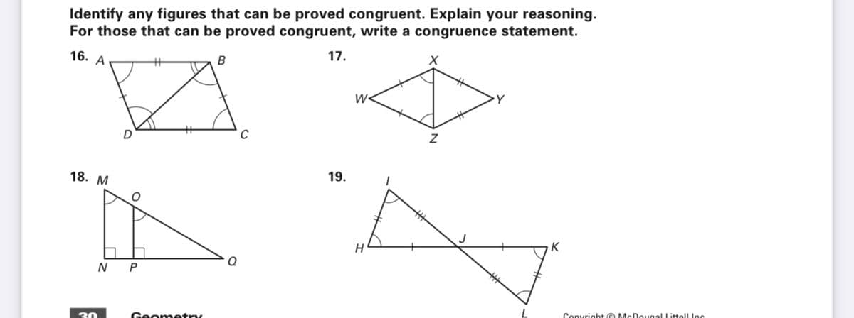 Identify any figures that can be proved congruent. Explain your reasoning.
For those that can be proved congruent, write a congruence statement.
16. А
B
17.
18. М
19.
K
N P
30
Geometry
Convright © McDougal Littell Inc
