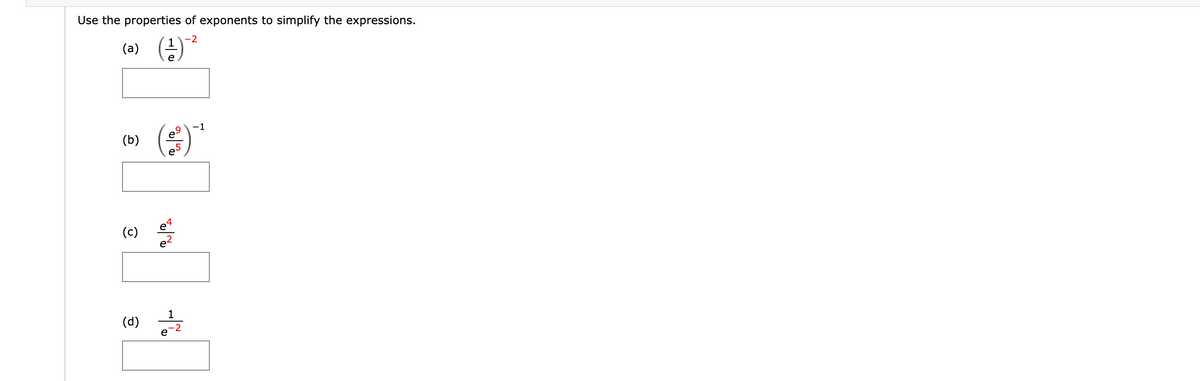 Use the properties of exponents to simplify the expressions.
-2
(a)
e
-1
e-
(b)
(c)
1
(d)
-2
