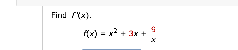 Find f'(x).
9
f(x) = x2 + 3x +

