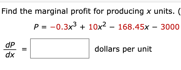 Find the marginal profit for producing x units. (
P = -0.3x³ + 10x² – 168.45x - 3000
dP
dollars per unit
%3D
dx
