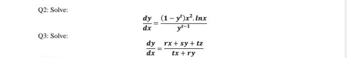 Q2: Solve:
dy (1- y')x². Inx
yf-1
dx
Q3: Solve:
dy _rx + sy + tz
dx
tx +ry
