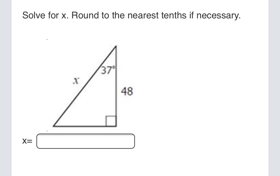 Solve for x. Round to the nearest tenths if necessary.
37
48
X=
