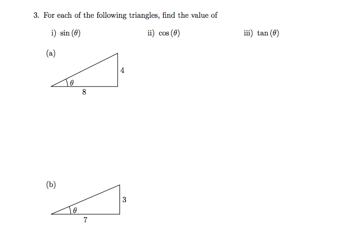 3. For each of the following triangles, find the value of
i) sin (0)
ii) cos (0)
iii) tan (0)
(a)
4
To
8
(b)
3
7
