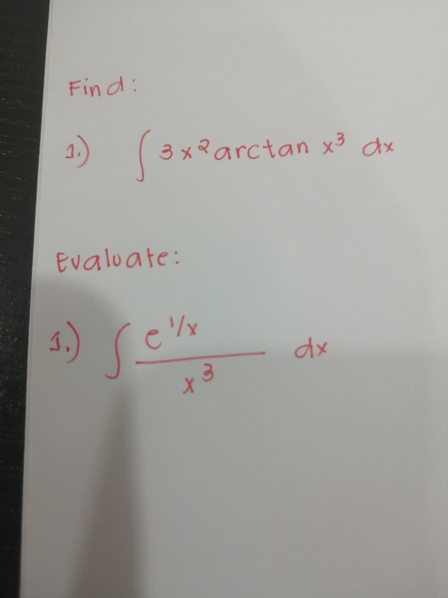 Find:
3 xR arctan x³ dx
Evaluate:
s.)
dx
