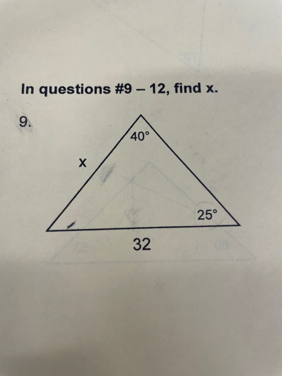 In questions #9 – 12, find x.
9.
40°
25°
32
