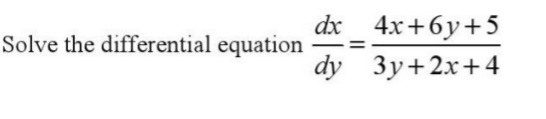 dx_
4.x+6y+5
Solve the differential equation
dy Зу+2x+4
