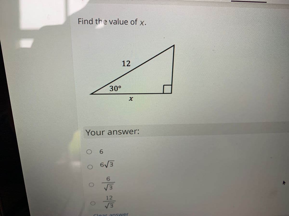 Find the value of x.
12
30°
Your answer:
6.
O6V3
6.
12
Clear answer
