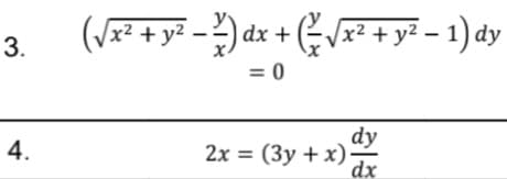 3.
4.
(√x² + y² − 2) dx + ( ⁄ √x² + y² − 1) dy
= 0
dy
dx
2x = (3y + x)-