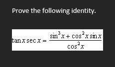 Prove the following identity.
3
sinx+ cos"x smx
tanx sec x =
2
cos“x
