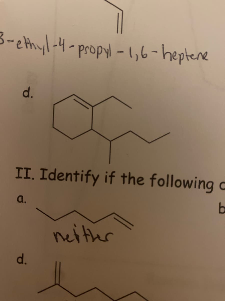 3-ethyl-4-propyl-1,6-heptene
d.
II. Identify if the following o
a.
ba
neithr
d.
