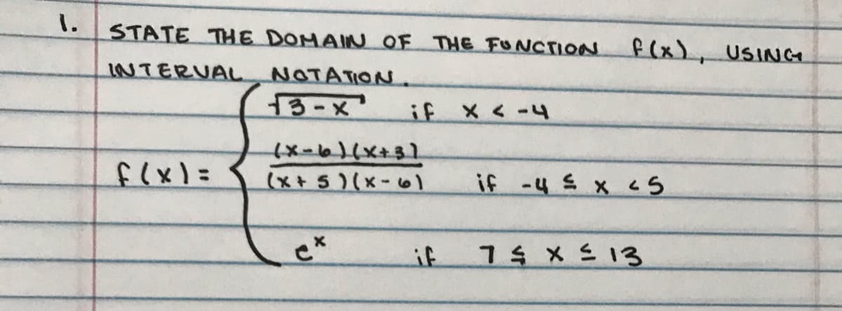 STATE THE DOMAIN OF THE FUNCTION
f(x), USING
INTERUA NOTATION.
if
flx%=
(x+5)(x-6l
if -4 x cs
if
