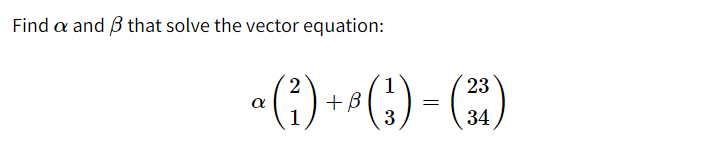 Find a and B that solve the vector equation:
« (1) + »(;) - ()
23
a
3
34
