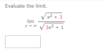 Evaluate the limit.
Vx2
lim
x² + 3
3x2 + 1
x- 00
