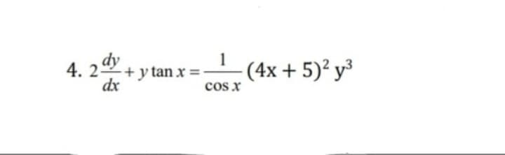 dy
4. 2+ y tan x =:
dx
1
(4x + 5)² y³
cos x
