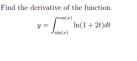 Find the derivative of the function.
rcos(x)
In(1+ 2t)dt
sin(x)
y =
