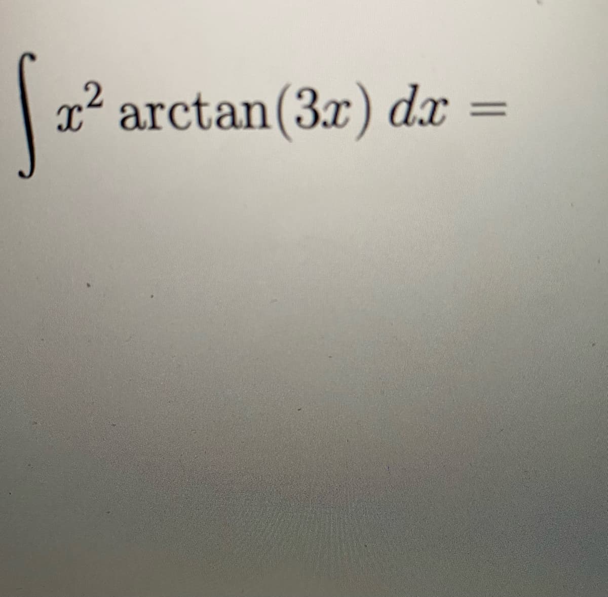 x² arctan(3x) dx
%3D
