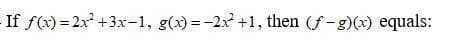 If f(x)=2x +3x-1, g(x) =-2x +1, then (f-g)(x) equals:
