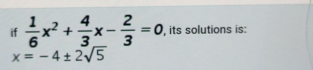 2
х‑
=0, its solutions is:
%3D
if
3.
3.
x= - 4 + 2V5
