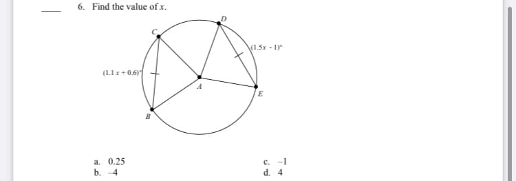 6. Find the value of x.
(1.5x - 1)
(L1x+0.6)
a. 0.25
b. -4
c. -1
d. 4
