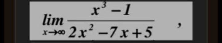 x'-1
lim
x->»
2x² -7x +5
