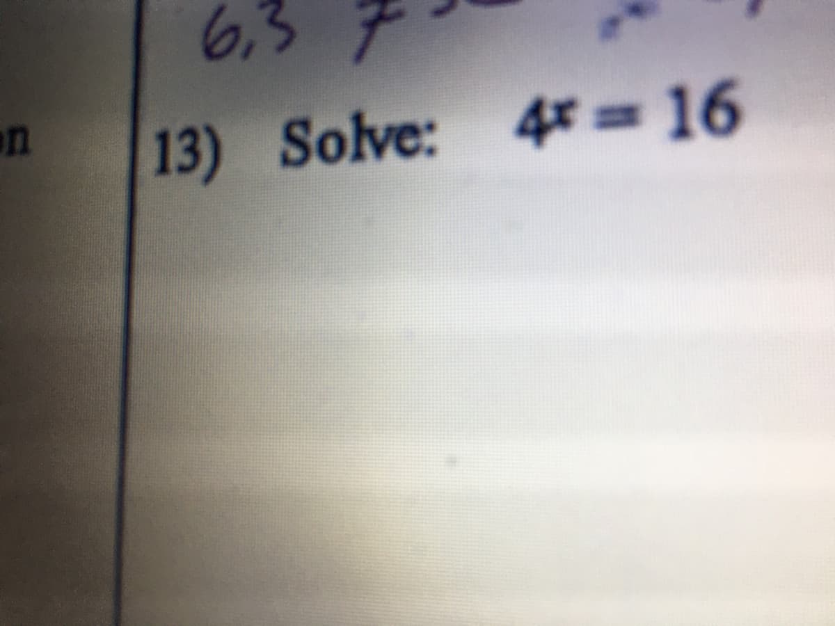 6,3 7
en
13) Solve: 4*=16
