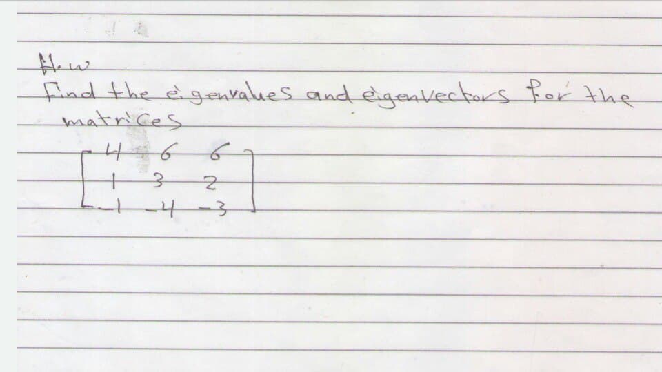 find the egenkalues and eigenvectors Por the
matrices
of
4-3
