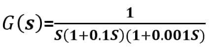 1
G(s)=
S(1+0.1S)(1+0.001S)

