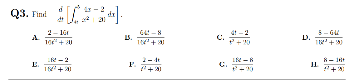 d
Q3. Find
dt
4.x – 2
dx
+ 20
x²
4t – 2
С.
t2 + 20
8 – 64t
D.
16t2 + 20
2 – 16t
64t – 8
А.
16t2 + 20
В.
16t2 + 20
8 – 16t
Н.
t2 + 20
16t – 2
Е.
16t2 + 20
2 – 4t
F.
t2 + 20
16t – 8
G.
t2 + 20
