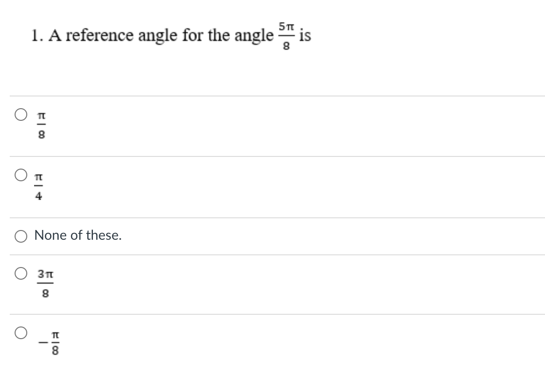 1. A reference angle for the angle
is
None of these.
