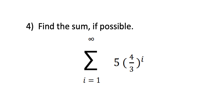 4) Find the sum, if possible.
5 ()
i = 1
