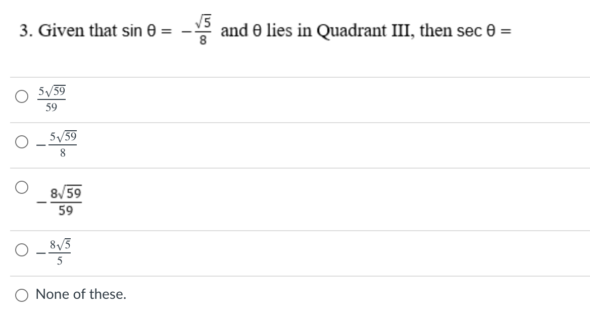 - and 0 lies in Quadrant III, then sec 0 =
V5
3. Given that sin e =
5/59
59
5/59
8/59
59
8/5
5
O None of these.
