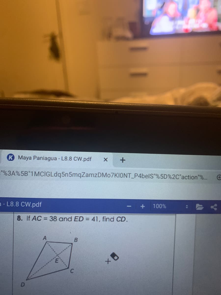 K Maya Paniagua - L8.8 CW.pdf
"%3A%5B"1MCIGLdq5n5mqZamzDMo7KIONT_P4belS"%5D%2C"action"%..
a - L8.8 CW.pdf
100%
8. If AC = 38 and ED = 41, find CD.
%3D
C.
