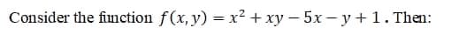 Consider the finction f(x, y) = x² + xy – 5x – y +1. Then:
