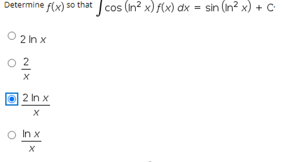 Determine f(x) so that cos (In² x) f(x) dx = sin (In? x) + C
O 2 In x
2 In x
In x
