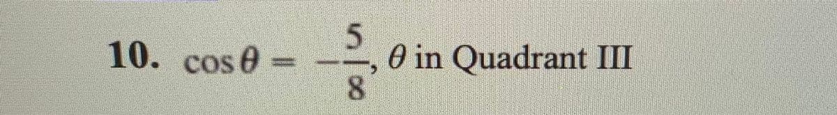 10. cos 0=
O in Quadrant III
