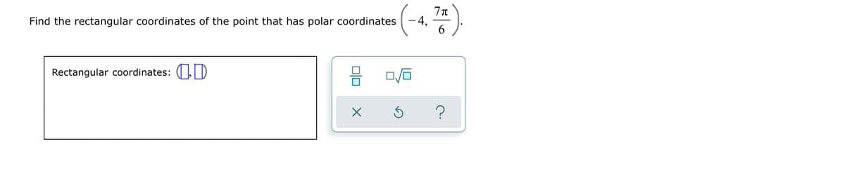 4,
6.
Find the rectangular coordinates of the point that has polar coordinates
Rectangular coordinates: (|D
미□
