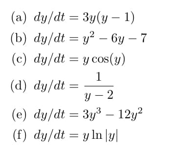 (а) dy/dt %3 3y(y — 1)
(b) dy/dt 3 y? — бу — 7
(с) dy/dt 3 у cos(y)
