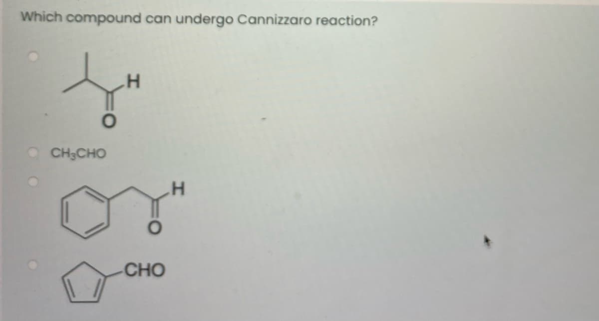 Which compound can
undergo Cannizzaro reaction?
CH3CHO
CHO
