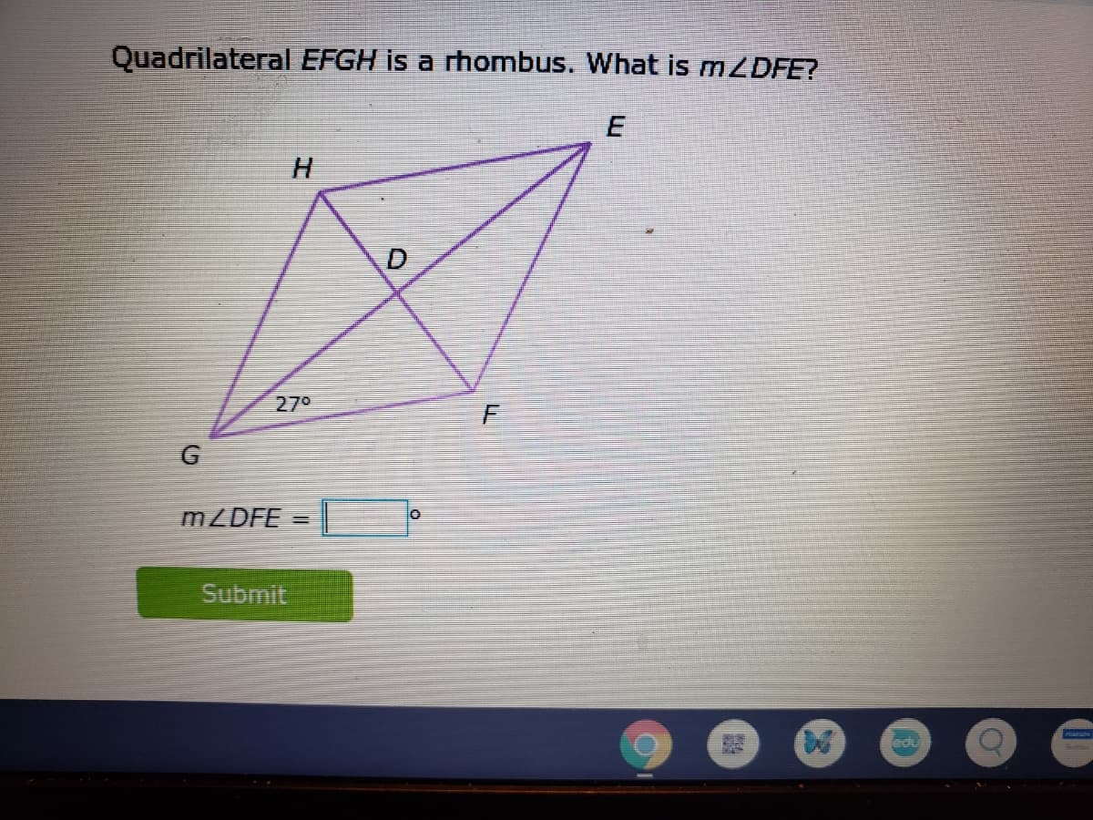 Quadrilateral EFGH is a rhombus. What is MZDFE?
270
G
MZDFE =
Submit
edu
F.
D.
