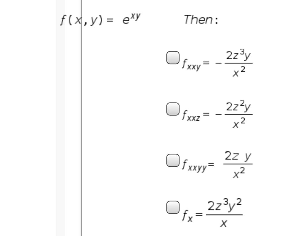 f(x,y) = exy
Then:
2z3y
fxxy
ィマ
2z?y
fxxz
x2
2z y
x²
2z3y2
fx
X
