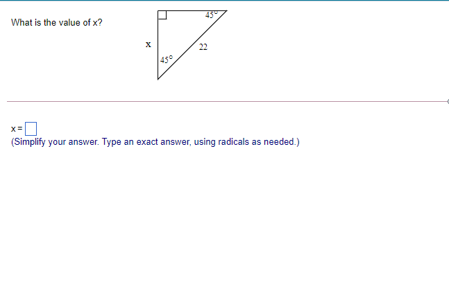 What is the value of x?
22
45°
X=
(Simplify your answer. Type an exact answer, using radicals as needed.)
