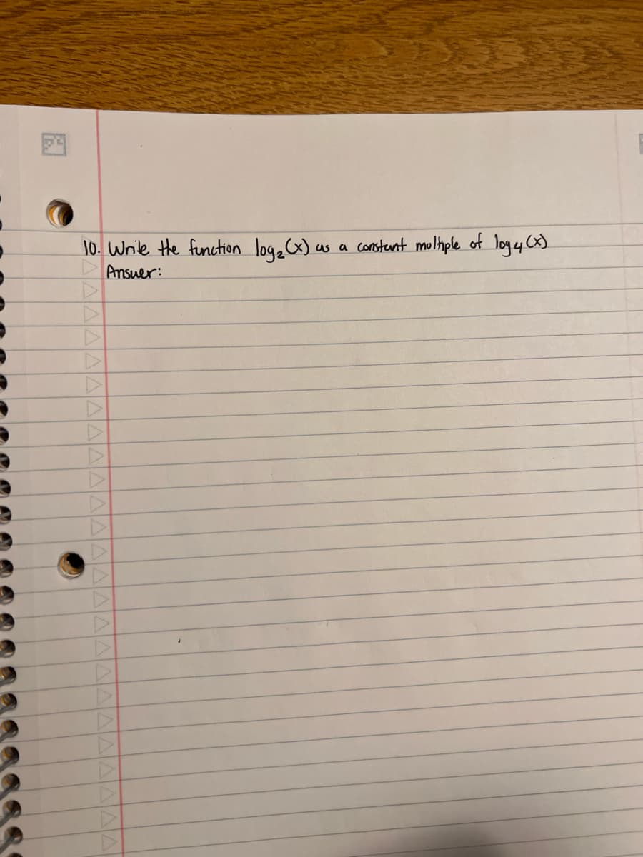 I as a constant multiple of log4 (x)
10. Write the function log₂ (x) a
Answer: