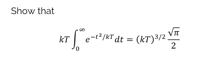 Show that
kT
e-t2/kT dt = (kT)3/2.
0.
