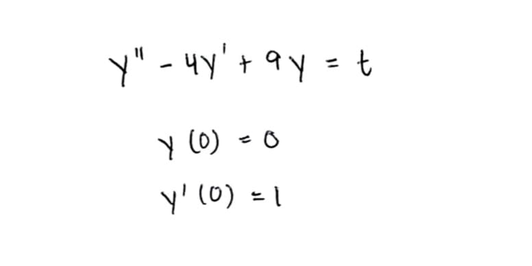 y" - 4y'+ qy =t
y (0) - 0
y' (0) = 1
