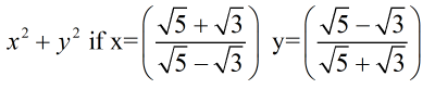 x² + y² if x=
V5 + V3
V5- 13
y=
V5- 13
V5 + V3
